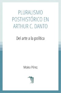 cover of the book Pluralismo posthistórico en Arthur Danto: del arte a la política