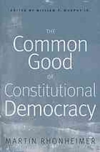 cover of the book The Common Good of Constitutional Democracy: Essays in Political Philosophy and on Catholic Social Teaching