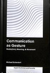 cover of the book Communication as gesture : media(tion), meaning, & movement