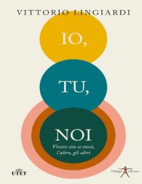 cover of the book Io, tu, noi. Vivere con se stessi, l’altro, gli altri