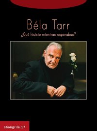 cover of the book Béla Tarr : ¿qué hiciste mientras esperabas?