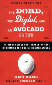 cover of the book The Dord, the Diglot, and an Avocado or Two: The Hidden Lives and Strange Origins of Words