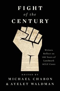 cover of the book Fight of the Century: Writers Reflect on 100 Years of Landmark ACLU Cases