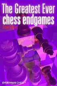 cover of the book The Greatest Ever Chess Endgames