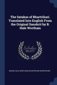 cover of the book The Satakas of Bhartrihari. Translated Into English From the Original Sanskrit by B. Hale Wortham