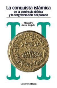 cover of the book La conquista islámica de la península Ibérica y la tergiversación del pasado