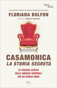 cover of the book Casamonica, la storia segreta. La violenta ascesa della famiglia criminale che ha invaso Roma