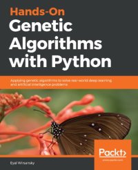 cover of the book Hands-On Genetic Algorithms with Python: Applying genetic algorithms to solve real-world deep learning and artificial intelligence problems