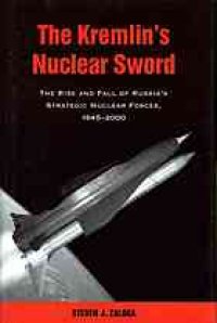 cover of the book The Kremlin’s nuclear sword: the rise and fall of Russia’s strategic nuclear forces, 1945-2000