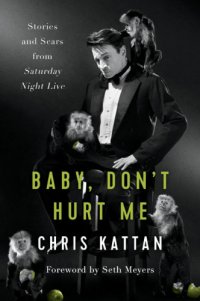 cover of the book Baby, Don’t Hurt Me: Stories and Scars from Saturday Night Live