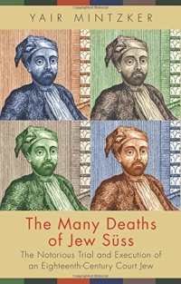 cover of the book The Many Deaths of Jew Süss: The Notorious Trial and Execution of an Eighteenth-Century Court Jew