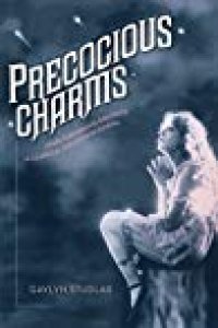 cover of the book Precocious Charms: Stars Performing Girlhood in Classical Hollywood Cinema