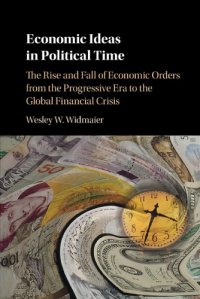 cover of the book Economic Ideas In Political Time: The Rise And Fall Of Economic Orders From The Progressive Era To The Global Financial Crisis