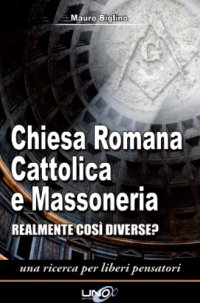 cover of the book Chiesa Romana Cattolica e Massoneria - Realmente così diverse?