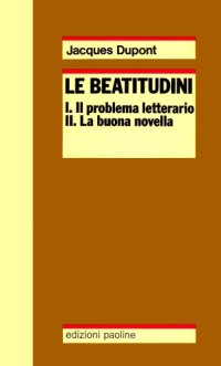 cover of the book Le beatitudini. I. Il problema letterario. II. La buona novella