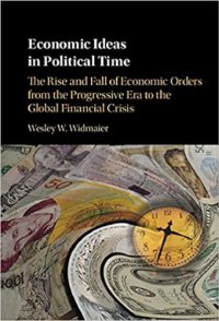 cover of the book Economic Ideas In Political Time: The Rise And Fall Of Economic Orders From The Progressive Era To The Global Financial Crisis