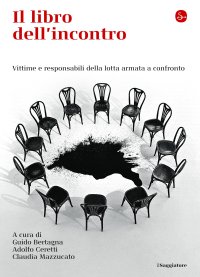 cover of the book Il libro dell'incontro. Vittime e responsabili della lotta armata a confronto