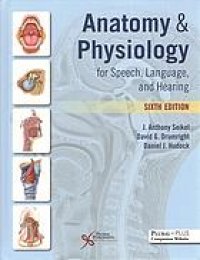 cover of the book Anatomy & physiology for speech, language, and hearing