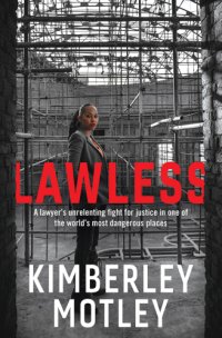 cover of the book Lawless : a lawyer’s unrelenting fight for justice in one of the world’s most dangerous places