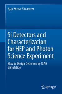 cover of the book Si Detectors and Characterization for HEP and Photon Science Experiment: How to Design Detectors by TCAD Simulation