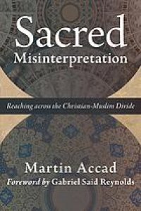 cover of the book Sacred misinterpretation : reaching across the Christian-Muslim divide