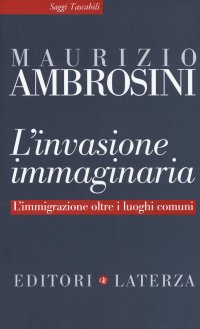 cover of the book L'invasione immaginaria. L'immigrazione oltre i luoghi comuni