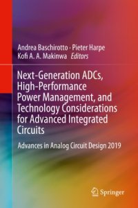 cover of the book Next-Generation ADCs, High-Performance Power Management, and Technology Considerations for Advanced Integrated Circuits: Advances in Analog Circuit Design 2019