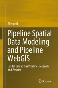 cover of the book Pipeline Spatial Data Modeling and Pipeline WebGIS: Digital Oil and Gas Pipeline: Research and Practice