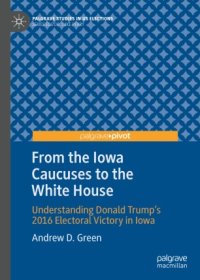 cover of the book From the Iowa Caucuses to the White House: Understanding Donald Trump’s 2016 Electoral Victory in Iowa