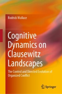 cover of the book Cognitive Dynamics on Clausewitz Landscapes: The Control and Directed Evolution of Organized Conflict