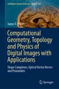 cover of the book Computational Geometry, Topology and Physics of Digital Images with Applications: Shape Complexes, Optical Vortex Nerves and Proximities