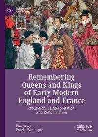 cover of the book Remembering Queens and Kings of Early Modern England and France: Reputation, Reinterpretation, and Reincarnation