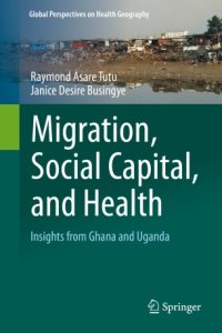 cover of the book Migration, Social Capital, and Health: Insights from Ghana and Uganda