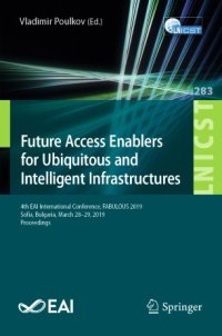 cover of the book Future Access Enablers for Ubiquitous and Intelligent Infrastructures: 4th EAI International Conference, FABULOUS 2019, Sofia, Bulgaria, March 28-29, 2019, Proceedings