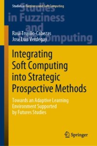 cover of the book Integrating Soft Computing into Strategic Prospective Methods: Towards an Adaptive Learning Environment Supported by Futures Studies