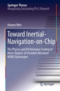 cover of the book Toward Inertial-Navigation-on-Chip: The Physics and Performance Scaling of Multi-Degree-of-Freedom Resonant MEMS Gyroscopes