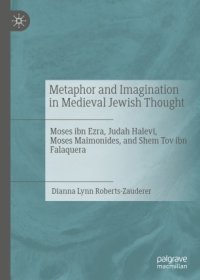 cover of the book Metaphor and Imagination in Medieval Jewish Thought: Moses ibn Ezra, Judah Halevi, Moses Maimonides, and Shem Tov ibn Falaquera