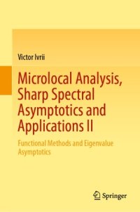 cover of the book Microlocal Analysis, Sharp Spectral Asymptotics and Applications II: Functional Methods and Eigenvalue Asymptotics