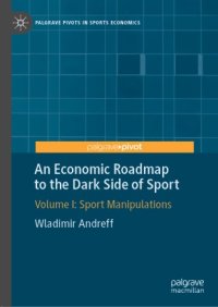 cover of the book An Economic Roadmap to the Dark Side of Sport: Volume I: Sport Manipulations