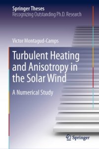 cover of the book Turbulent Heating and Anisotropy in the Solar Wind: A Numerical Study