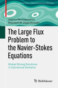 cover of the book The Large Flux Problem to the Navier-Stokes Equations: Global Strong Solutions in Cylindrical Domains