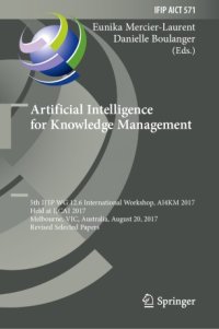 cover of the book Artificial Intelligence for Knowledge Management: 5th IFIP WG 12.6 International Workshop, AI4KM 2017, Held at IJCAI 2017, Melbourne, VIC, Australia, August 20, 2017, Revised Selected Papers