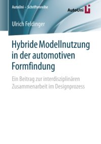 cover of the book Hybride Modellnutzung in der automotiven Formfindung: Ein Beitrag zur interdisziplinären Zusammenarbeit im Designprozess