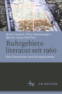 cover of the book Ruhrgebietsliteratur seit 1960: Eine Geschichte nach Knotenpunkten