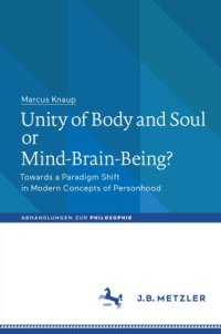 cover of the book Unity of Body and Soul or Mind-Brain-Being?: Towards a Paradigm Shift in Modern Concepts of Personhood