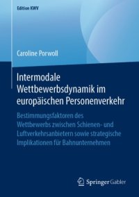 cover of the book Intermodale Wettbewerbsdynamik im europäischen Personenverkehr: Bestimmungsfaktoren des Wettbewerbs zwischen Schienen- und Luftverkehrsanbietern sowie strategische Implikationen für Bahnunternehmen