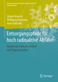 cover of the book Entsorgungspfade für hoch radioaktive Abfälle: Analyse der Chancen, Risiken und Ungewissheiten