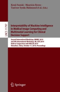 cover of the book Interpretability of Machine Intelligence in Medical Image Computing and Multimodal Learning for Clinical Decision Support: Second International Workshop, iMIMIC 2019, and 9th International Workshop, ML-CDS 2019, Held in Conjunction with MICCAI 2019, Shenz