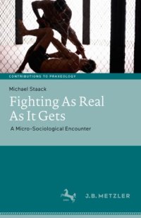 cover of the book Fighting As Real As It Gets: A Micro-Sociological Encounter