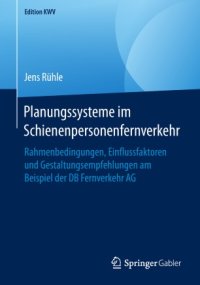 cover of the book Planungssysteme im Schienenpersonenfernverkehr: Rahmenbedingungen, Einflussfaktoren und Gestaltungsempfehlungen am Beispiel der DB Fernverkehr AG